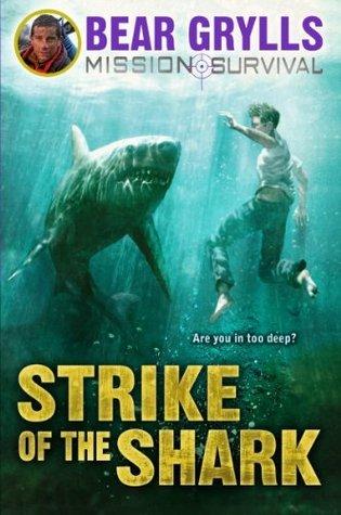 Strike of the Shark (Bear Grylls Mission Survival 6)