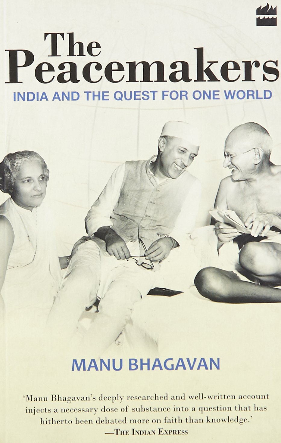 The Peacemakers: India and the Quest for One World