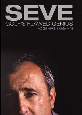 Seve: Golf&amp;apos;s Flawed Genius