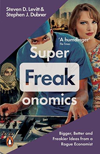 SuperFreakonomics: Bigger, Better and Freakier Ideas from a Rogue Economist