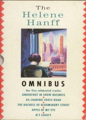 The Helene Hanff Omnibus: Underfoot in Show Business; 84 Charing Cross Road; The Duchess of Bloomsbury Street; The Apple of My Eye; Q&amp;apos;s Legacy