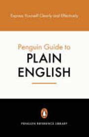 The Penguin guide to plain English: Express yourself clearly and effectively