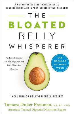 The Bloated Belly Whisperer: A Nutritionist&amp;apos;s Ultimate Guide to Beating Bloat and Improving Digestive Wellness