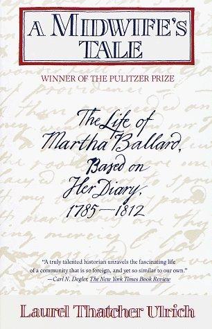 A Midwife&amp;apos;s Tale: The Life of Martha Ballard, Based on Her Diary, 1785-1812