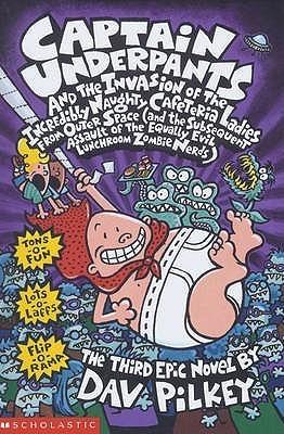 Captain Underpants and the Invasion of the Incredibly Naughty Cafeteria Ladies from Outer Space and the Subsequent Assault of the Equally Evil Lunchroom Zombie Nerds (Captain Underpants, 
