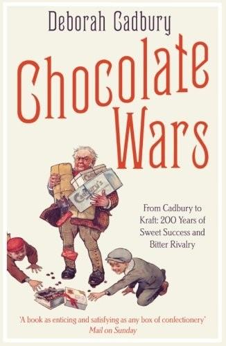 Chocolate Wars: From Cadbury to Kraft - 200 Years of Sweet Success and Bitter Rivalry