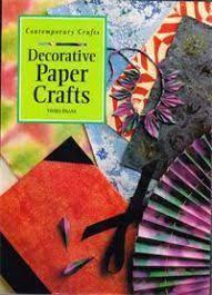 Decorative Paper Crafts: Block Print, Stencil, Marbleize, &amp;amp; Fold &amp;amp; Dye - 12 Easy-To-Make Projects (Contemporary Crafts)