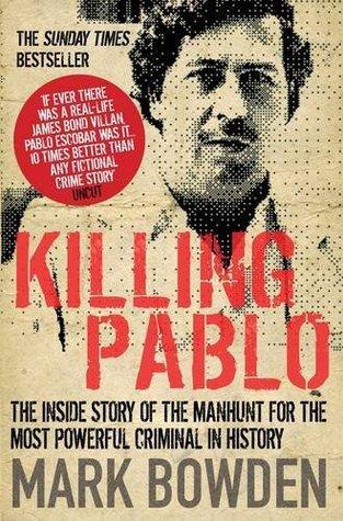 Killing Pablo: The Hunt for the Richest, Most Powerful Criminal in History