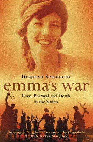 Emma&amp;apos;s War: Love, Betrayal and Death in the Sudan
