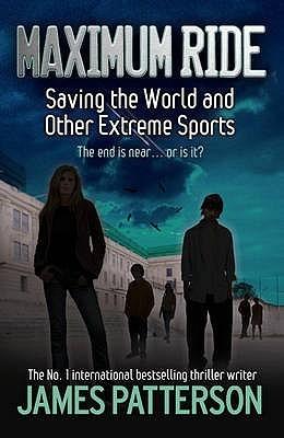 Saving the World and Other Extreme Sports (Maximum Ride, 
