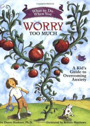 What to Do When You Worry Too Much: A Kid&amp;apos;s Guide to Overcoming Anxiety (What-to-Do Guides for Kids Series)