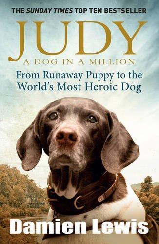 Judy: The Unforgettable Story of the Dog Who Went to War and Became a True Hero