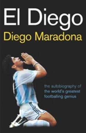 El Diego: The Autobiography of the World&amp;apos;s Greatest Footballing Genius