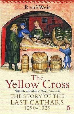 The Yellow Cross : The Story of the Last Cathars, 1290-1329