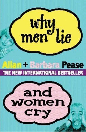 Why Men Lie and Women Cry : How to Get What You Want Out of Life by Asking