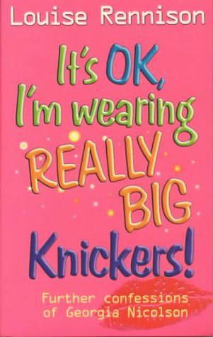 It&amp;apos;s OK, I&amp;apos;m Wearing Really Big Knickers! (Confessions of Georgia Nicolson, 