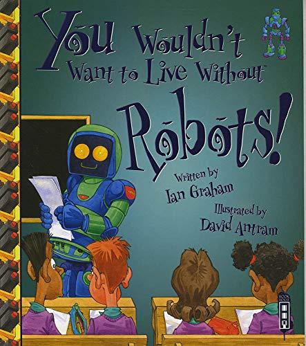 You Wouldn&amp;apos;t Want To Live Without Robots!