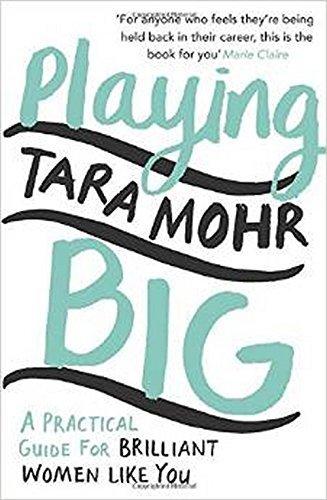 Playing Big: A Practical Guide for Brilliant Women Like You