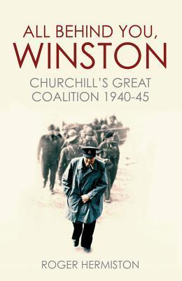 All Behind You, Winston: Churchill&amp;apos;s Great Coalition 1940-45