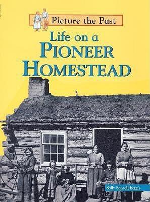 Life on a Pioneer Homestead (Picture the Past)