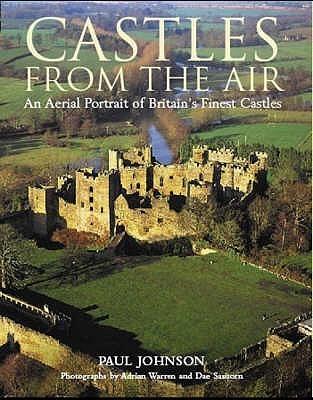 Castles from the Air: An Aerial Portrait of Britain&amp;apos;s Finest Castles