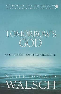 Tomorrow&amp;apos;s God : Our Greatest Spiritual Challenge