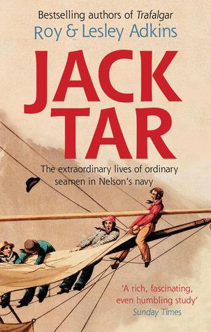 Jack Tar: The Extraordinary Lives of Ordinary Seamen in Nelson&amp;apos;s Navy
