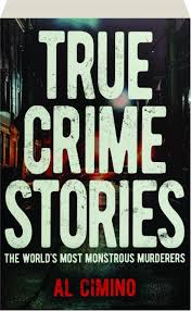 True Crime Stories: The World&amp;apos;s Most Monstrous Murderers