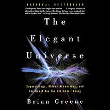 The Elegant Universe: Superstrings, Hidden Dimensions, and the Quest for the Ultimate Theory