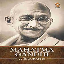 Mahatma Gandhi: A Biography : Leader of Indian Independence Movement, Revered as Mahatma and Bapu, the Father of the Nation