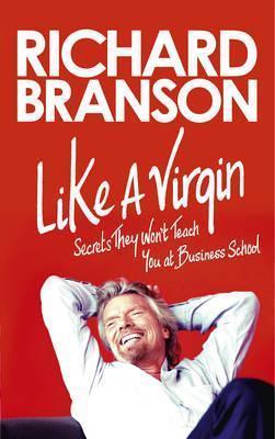 Like a Virgin: What They Don&amp;apos;t Teach You in Business School