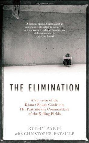 The Elimination: A Survivor of the Khmer Rouge Confronts his Past and the Commandant of the Killing Fields