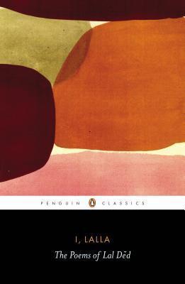 I, Lalla: The Poems of Lal Dĕd