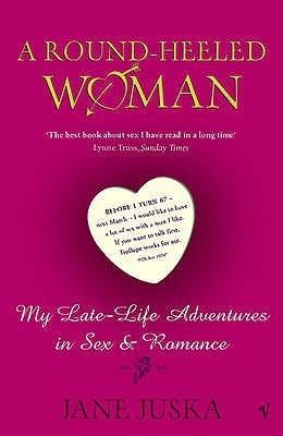 A Round-heeled Woman: My Late-life Adventures in Sex and Romance