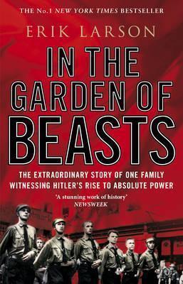 In the Garden of Beasts: Love and Terror in Hitler&amp;apos;s Berlin