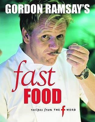 Gordon Ramsay&amp;apos;s Fast Food: Recipes from &amp;quot;The F Word&amp;quot; by Ramsay, Gordon (2009) Paperback