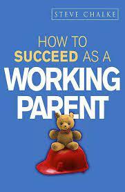 How to Succeed As a Working Parent (How to Succeed Series)