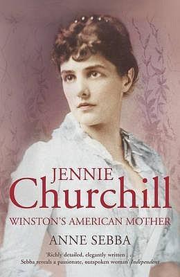 Jennie Churchill: Winston&amp;apos;s American Mother