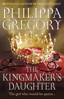 The Kingmaker&amp;apos;s Daughter (The Plantagenet and Tudor Novels, 