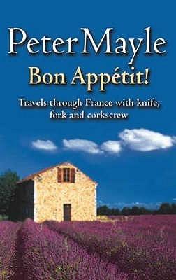 Bon Appetit!: Travels with knife,fork &amp;amp; corkscrew through France