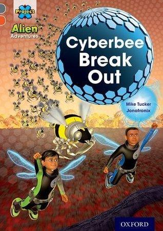Project X Alien Adventures: Cyberbee Break Out (Grey Book Band Oxford Level 13)