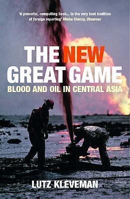 The New Great Game : Blood and Oil in Central Asia