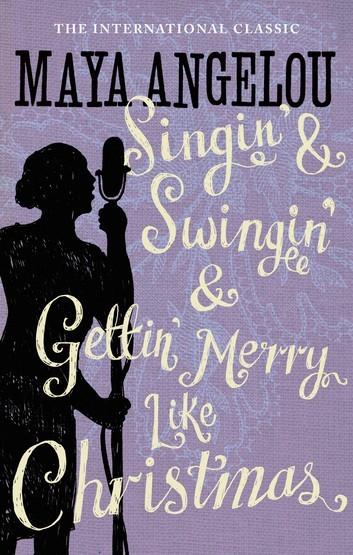 Singin&amp;apos; &amp;amp; Swingin&amp;apos; &amp;amp; Gettin&amp;apos; Merry Like Christmas (Maya Angelou&amp;apos;s Autobiography, 