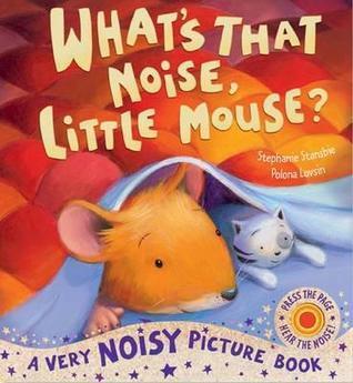 What&amp;apos;s That Noise, Little Mouse?. Stephanie Stansbie, Polona Lovsin