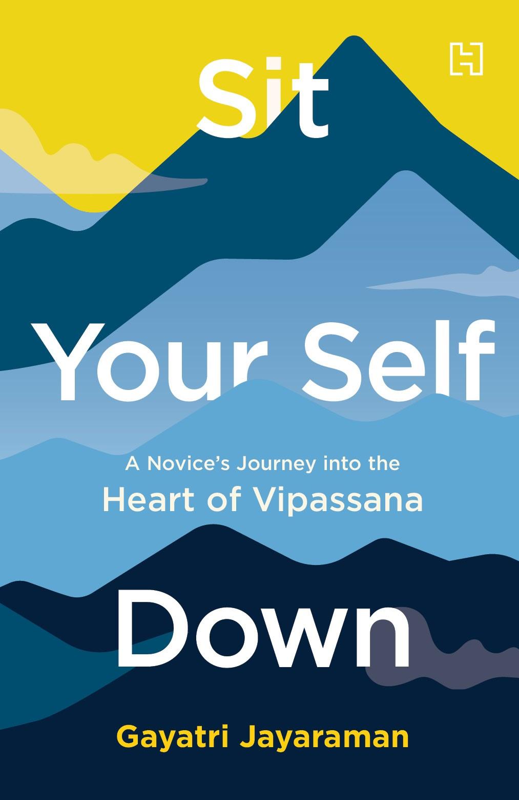 Sit Your Self Down: A Novice&amp;apos;s Journey into the Heart of Vipassana