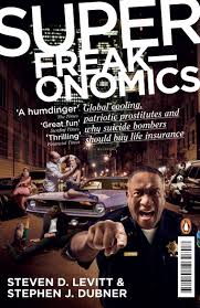 SuperFreakonomics: Bigger, Better and Freakier Ideas from a Rogue Economist