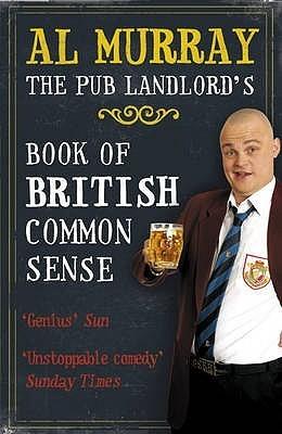 Al Murray: The Pub Landlord&amp;apos;s Book of British Common Sense