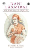 Rani Laxmibai: Warrior-Queen of Jhansi