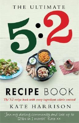 The Ultimate 5 2 Diet Recipe Book Easy Calorie Counted Fast Day Meals Youll Love