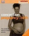 Conception, Pregnancy and Birth : The Childbirth Bible for Today&amp;apos;s Parents